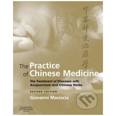 The Practice of Chinese Medicine - Giovanni Maciocia – Hledejceny.cz