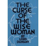 The Curse of the Wise Woman Valancourt 20th Century Classics Dunsany Edward John MoretonPaperback – Hledejceny.cz