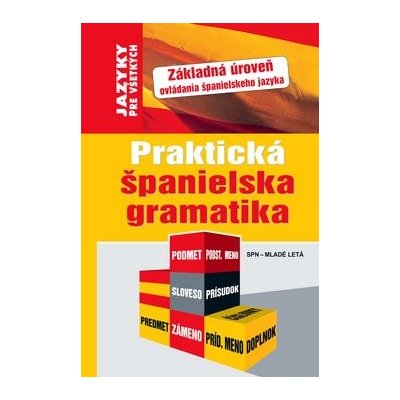 Praktická španielska gramatika - Základná úroveň ovládania španielskeho jazyka - Kolektív autorov – Hledejceny.cz