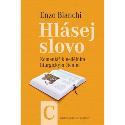 Hlásej slovo - Roční cyklus C. Komentář k nedělním liturgickým čtením. - Bianchi Enzo – Zbozi.Blesk.cz