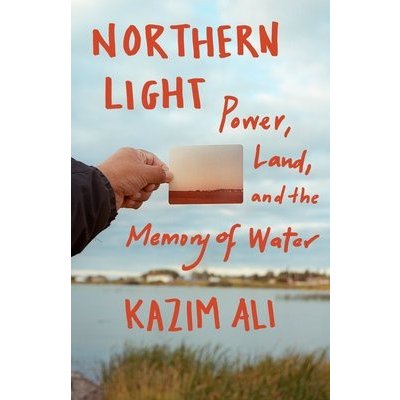 Northern Light: Power, Land, and the Memory of Water Ali KazimPevná vazba