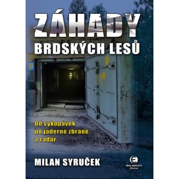 Záhady brdských lesů. Od vykopávek po jaderné zbraně a radar - Milan Syruček