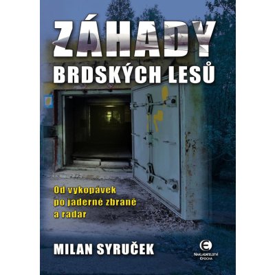 Záhady brdských lesů. Od vykopávek po jaderné zbraně a radar - Milan Syruček