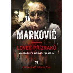 Lovec přízraků. Vraždy, které šokovaly republiku - Viktorín Šulc, Jiří Markovič