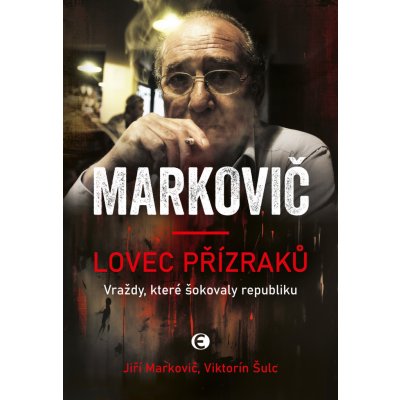 Lovec přízraků. Vraždy, které šokovaly republiku - Viktorín Šulc, Jiří Markovič – Sleviste.cz