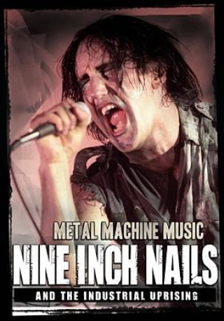Metal Machine Music Nails and the Industrial Uprising DVD