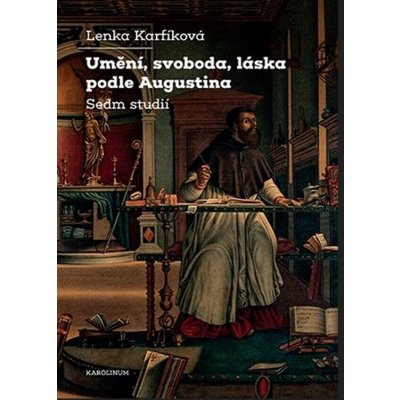 Umění, svoboda, láska podle Augustina | Karfíková Lenka – Hledejceny.cz