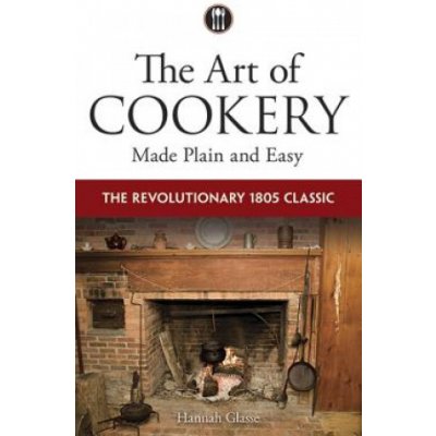 Art of Cookery Made Plain and Easy - Glasse Hannah – Hledejceny.cz