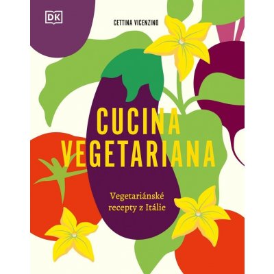 Cucina Vegetariana - Vegetariánské recepty z Itálie - Cettina Vicenzino
