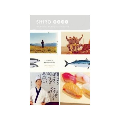 Shiro - Wit, Wisdom and Recipes from a Sushi Pioneer Kashiba ShiroPaperback – Sleviste.cz