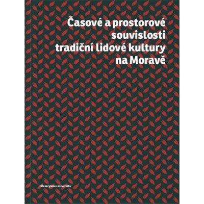 Časové a prostorové souvislosti tradiční lidvé kultury na Moravě - Doušek Roman