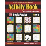 Activity Book for Adults & Seniors: 500 Easy Logic Puzzles Sudoku - Fillomino - Kakuro - Futoshiki - Hitori - Slitherlink - Killer Sudoku - Calcudoku – Hledejceny.cz