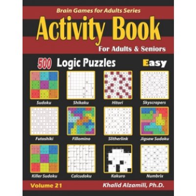 Activity Book for Adults & Seniors: 500 Easy Logic Puzzles Sudoku - Fillomino - Kakuro - Futoshiki - Hitori - Slitherlink - Killer Sudoku - Calcudoku