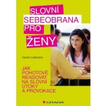 Slovní sebeobrana pro ženy -- Jak pohotově reagovat na slovní útoky a provokace - Carolin Lüdemann – Hledejceny.cz