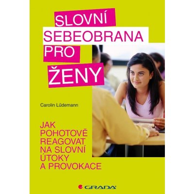 Slovní sebeobrana pro ženy -- Jak pohotově reagovat na slovní útoky a provokace - Carolin Lüdemann – Zboží Mobilmania