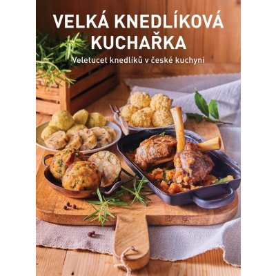 Velká knedlíková kuchařka - Veletucet knedlíků v české kuchyni - Kateřina Bednářová – Zbozi.Blesk.cz