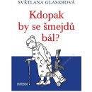 Kdopak by se šmejdů bál? - Světlana Glaserová