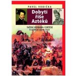 Dobytí říše Aztéků. Tažení Hernána Cortése v letech 1519–1521 Pavel Vodička Epocha – Hledejceny.cz