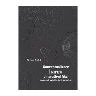 Konceptualizace barev v narativní fikci na pozadí kvantitativních modelů - Změlík Richard