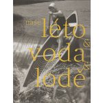 Naše léto, voda, lodě - Herbert Slavík – Hledejceny.cz