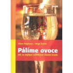 Pálíme ovoce - Jak co nejlépe zužitkovat vlastní úrodu - Hagmann Klaus, Birgit Essich – Hledejceny.cz