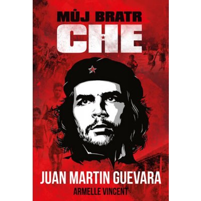 Můj bratr Che - Juan Martin Guevara