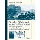 Janaczek Gerhard - Tüchtige Officirs und rechtschaffene Männer -- Eine historische Bilderreise zu den Militär-Erziehungs- und Bildungsanstalten der k.u.k. Monarchie