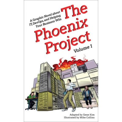 The Phoenix Project: A Graphic Novel about It, Devops, and Helping Your Business Win Gene Kim – Hledejceny.cz