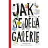 Jak se dělá galerie (2. rozšířené vydání) Moravská galerie