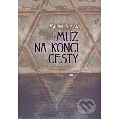 Muž na konci cesty - Milan Novák – Hledejceny.cz