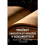 Pražský lingvistický kroužek v dokumentech - Petr Čermák, Jan Čermák, Claudio Poeta – Hledejceny.cz