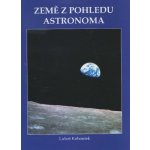 Země z pohledu astronoma - Luboš Kohoutek – Hledejceny.cz