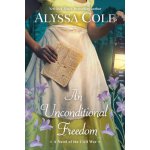 An Unconditional Freedom: An Epic Love Story of the Civil War Cole AlyssaPaperback – Hledejceny.cz