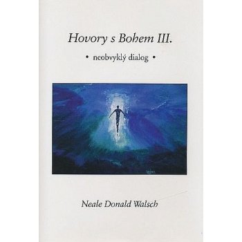 Hovory s Bohem III. - Walsch Neale Donald