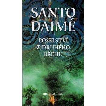 Santo Daimé -- Posleství z druhého břehu - Jiří Kuchař