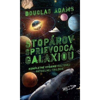 Stopárov sprievodca galaxiou: Kompletné vydanie kultovej päťdielnej trilógie - Douglas Adams