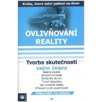 Ovlivňování reality VI. - Tvorba skutečnosti - Vadim Zeland