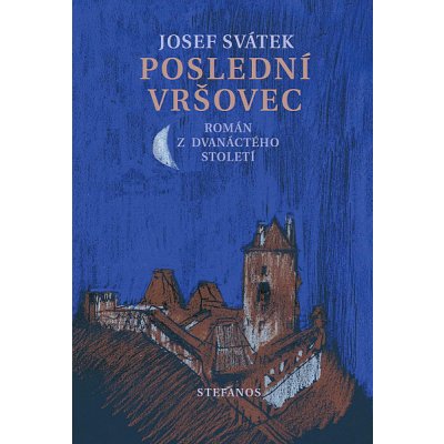 Poslední Vršovec: Román z dvanáctého století - Josef Svátek