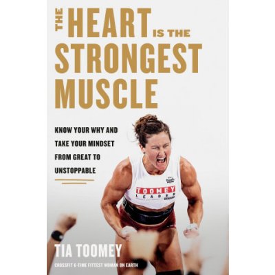 The Heart Is the Strongest Muscle: How to Get from Great to Unstoppable – Zboží Mobilmania