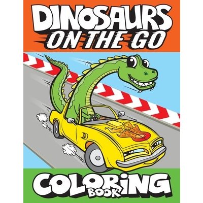 Dinosaurs On The Go Coloring Book: Fun Gift For Kids & Toddlers Ages 2-6 Art Supplies Big Dreams – Zboží Mobilmania