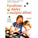 Vyrábíme dárky s malými dětmi -- Náměty a nápady pro děti od 3 do 8 let - Stephanie R. Mueller, Ann E. Wheeler – Hledejceny.cz