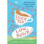 High Tea and the Low Down: An American's Unfiltered Life in the UK Evans Claire CraigPaperback – Hledejceny.cz