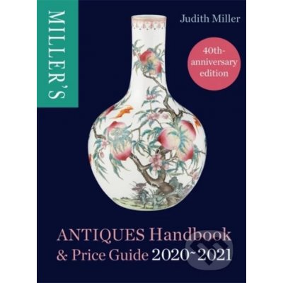 Millers Antiques Handbook and Price Guide 2020-2021 - Judith Miller – Hledejceny.cz