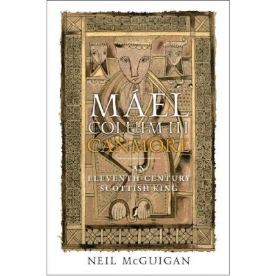 Mel Coluim III, 'Canmore': An Eleventh-Century Scottish King McGuigan NeilPevná vazba – Hledejceny.cz