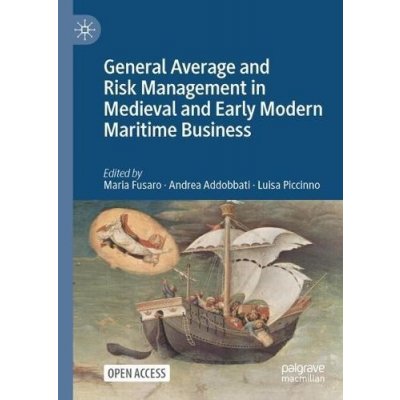 General Average and Risk Management in Medieval and Early Modern Maritime Business Fusaro MariaPaperback – Hledejceny.cz