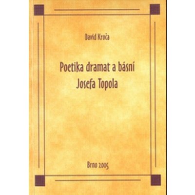Poetika dramat a básní Josefa Topola – Hledejceny.cz