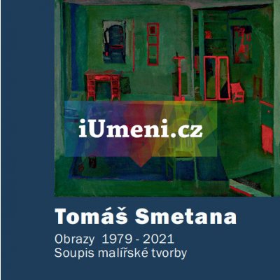 Tomáš Smetana - Soupis malířské tvorby - Obrazy 1979 - 2021 | Pavlína Bartoňová, Světlana Jelínková, Luboš Jelínek