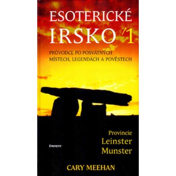 Esoterické Irsko -- Průvodce po posvátných místech, legendách a pověstech Cary Meehan