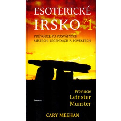Esoterické Irsko -- Průvodce po posvátných místech, legendách a pověstech Cary Meehan – Zboží Mobilmania