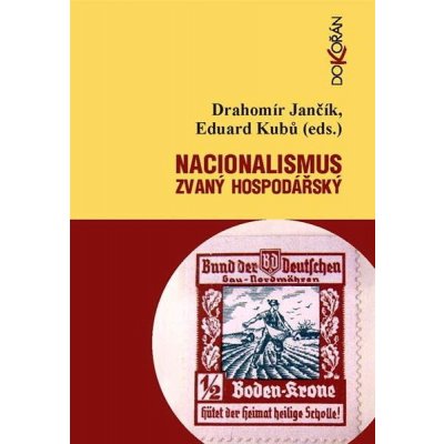 Nacionalismus zvaný hospodářský. Střety a zápasy o nacionální emancipaci/převahu v českých zemích - 1859-1945 - Eduard Kubů, Drahomír Jančík – Hledejceny.cz